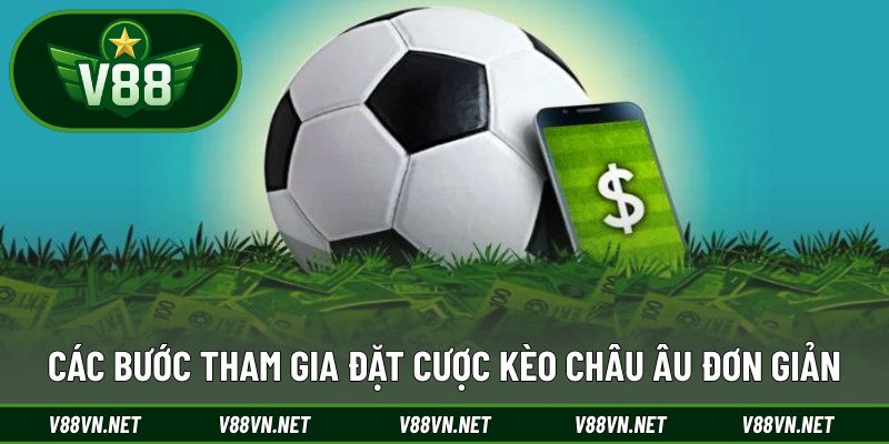 Các bước tham gia đặt cược kèo châu Âu đơn giản