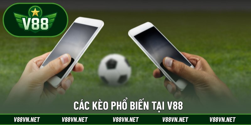 Các kèo phổ biến tại V88