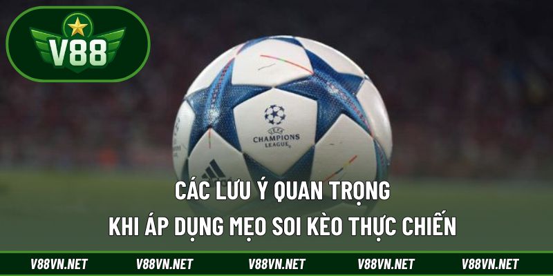 Các lưu ý quan trọng khi áp dụng mẹo soi kèo thực chiến