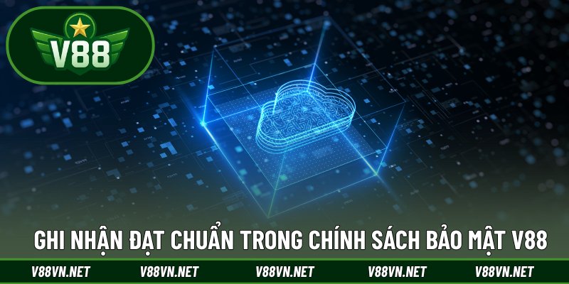 Ghi nhận đạt chuẩn trong chính sách bảo mật V88