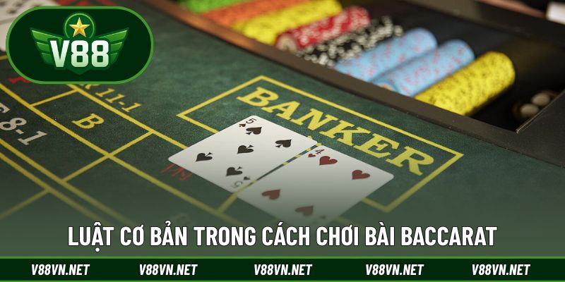 Luật cơ bản trong cách chơi bài Baccarat