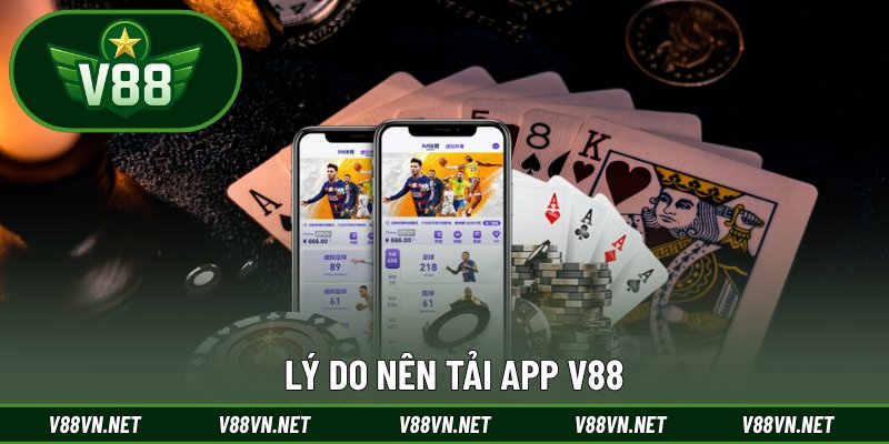 Lý do nên tải app V88