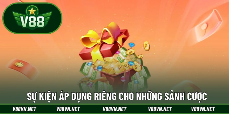 Sự kiện áp dụng riêng cho những sảnh cược