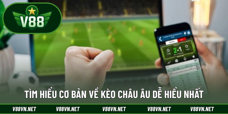 Tìm hiểu cơ bản về kèo châu âu dễ hiểu nhất